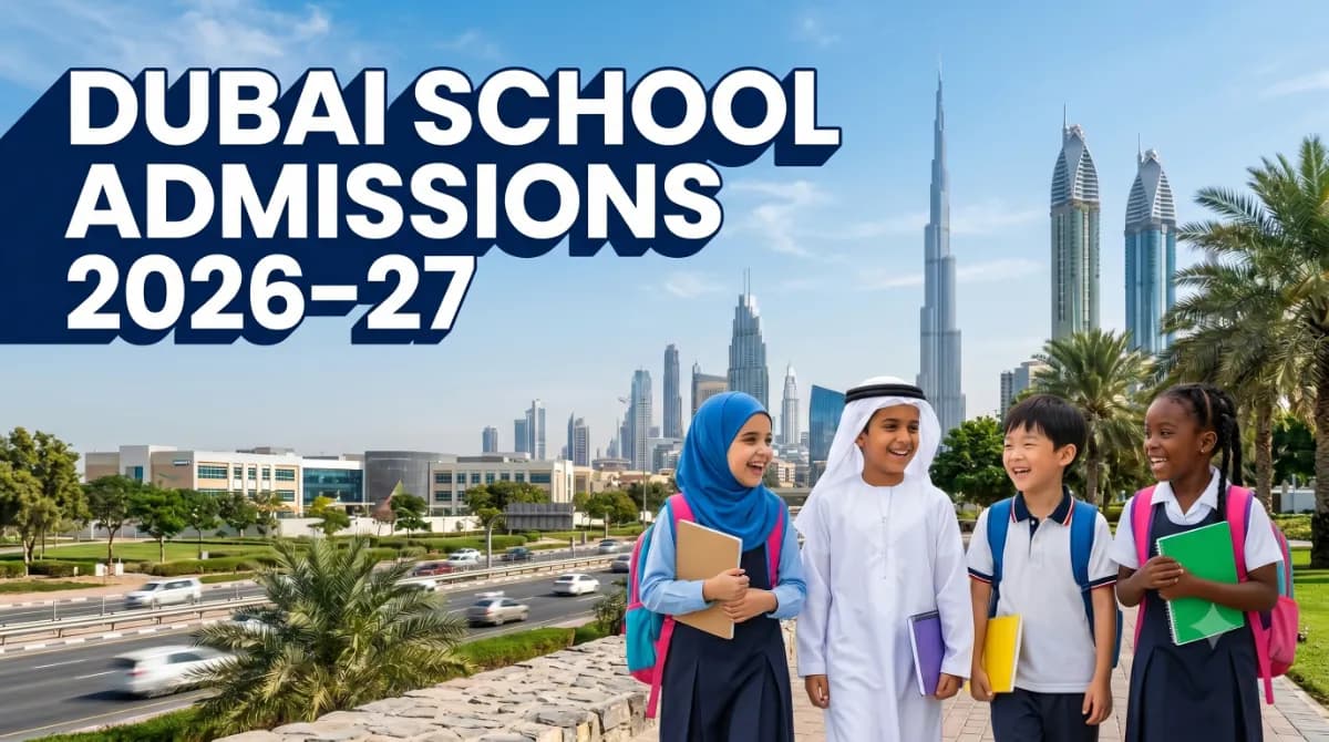 Dubai School Admissions 2026–27: Dates, Documents and Insider Tips
